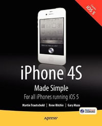 iPhone 4S Made Simple : For iPhone 4S and Other iOS 5-Enabled iPhones - Martin Trautschold