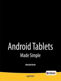 Android Tablets Made Simple : For Motorola XOOM, Samsung Galaxy Tab, Asus, Toshiba and Other Tablets - Marziah Karch