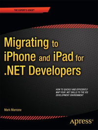 Migrating to iPhone and iPad for .NET Developers : Expert's Voice in .NET - Mark Mamone