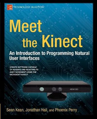 Meet the Kinect : An Introduction to Programming Natural User Interfaces - Sean Kean