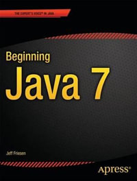 Beginning Java 7 : Expert's Voice in Java - Jeff Friesen