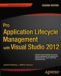 Pro Application Lifecycle Management with Visual Studio 2012 : Expert's Voice in .NET - Joachim Rossberg