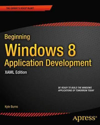 Beginning Windows 8 Application Development - XAML Edition : Expert's Voice in .NET - Kyle Burns