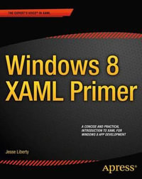 Windows 8 XAML Primer : Your Essential Guide to Windows 8 Development - Jesse Liberty