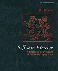 Software Exorcism : A Handbook for Debugging and Optimizing Legacy Code - Bill Blunden