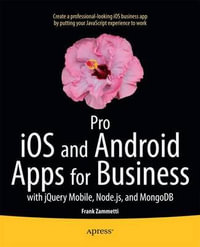 Pro iOS and Android Apps for Business : with jQuery Mobile, node.js, and MongoDB - Frank Zammetti