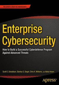 Enterprise Cybersecurity : How to Build a Successful Cyberdefense Program Against Advanced Threats - Scott Donaldson