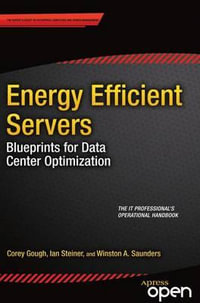 Energy Efficient Servers : Blueprints for Data Center Optimization - Corey Gough