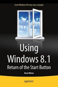 Using Windows 8.1 : Return of the Start Button - Kevin Wilson