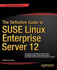 The Definitive Guide to SUSE Linux Enterprise Server 12 - Sander van Vugt