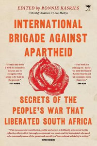 International Brigade Against Apartheid : Secrets of the War that Liberated South Africa - Ronnie Kasrils