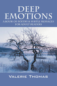 Deep Emotions : A Book of Poetry & Subtle Messages for Adult Readers - Valerie Thomas