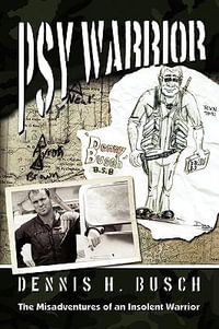 Psywarrior : The Misadventures of an Insolent Warrior - Dennis Busch