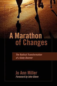 A Marathon of Changes : The Radical Transformation of a Baby Boomer - Jo Ann Miller