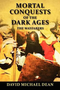 Mortal Conquests of the Dark Ages : The Wayfarers - David Michael Dean