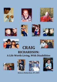 Craig Richardson : A Life Worth Living, with Disabilities - Rebecca Richardson Rn Bsn