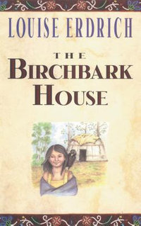 The Birchbark House : Birchbark House - Louise Erdrich