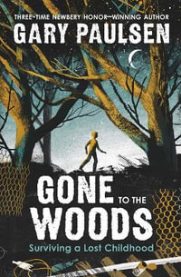 Gone to the Woods : Surviving a Lost Childhood - Gary Paulsen