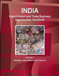 India Export-Import and Trade Business Opportunities Handbook Volume 1 Strategic Information and Contacts - Inc. IBP