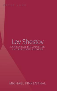 Lev Shestov : Existential Philosopher and Religious Thinker - Michael Finkenthal