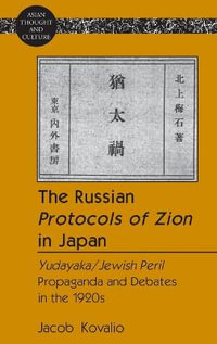 The Russian <<Protocols of Zion>> in Japan : <<Yudayaka/Jewish Peril>> Propaganda and Debates in the 1920s - Sandra A. Wawrytko