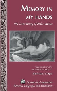 Memory in My Hands : The Love Poetry of Pedro Salinas- Translated with an Introduction by Ruth Katz Crispin - Tamara Alvarez-Detrell