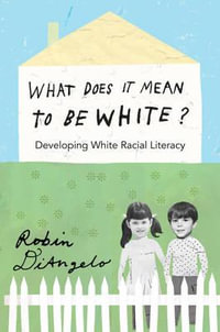 What Does It Mean to Be White? : Developing White Racial Literacy - Shirley R. Steinberg