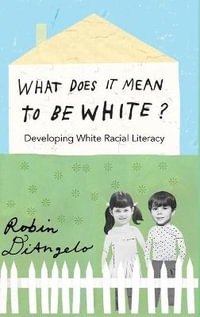 What Does It Mean to Be White? : Developing White Racial Literacy - Shirley R. Steinberg