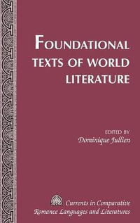 Foundational Texts of World Literature : Currents in Comparative Romance Languages and Literatures - Tamara Alvarez-Detrell