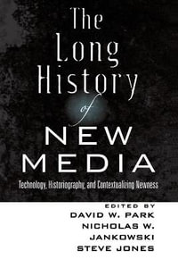 The Long History of New Media : Technology, Historiography, and Contextualizing Newness - Steve Jones