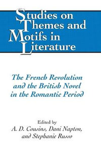 The French Revolution and the British Novel in the Romantic Period : Studies on Themes and Motifs in Literature - Horst Daemmrich