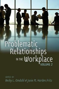 Problematic Relationships in the Workplace : Volume 2 - Becky L. Omdahl