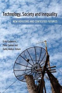 Technology, Society and Inequality : New Horizons and Contested Futures - Steve Jones