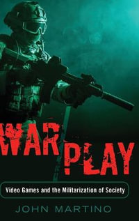 War/Play : Video Games and the Militarization of Society - Shirley R. Steinberg