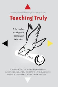 Teaching Truly : A Curriculum to Indigenize Mainstream Education - Priya Parmar