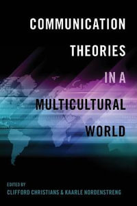 Communication Theories in a Multicultural World : Intersections in Communications and Culture - Clifford G. Christians