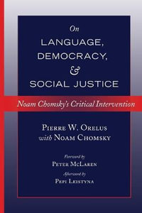 On Language, Democracy, and Social Justice : Noam Chomsky's Critical Intervention- Foreword by Peter McLaren- Afterword by Pepi Leistyna - Shirley R. Steinberg