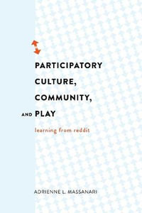 Participatory Culture, Community, and Play : Learning from Reddit - Steve Jones