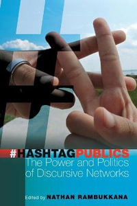 Hashtag Publics : The Power and Politics of Discursive Networks - Steve Jones