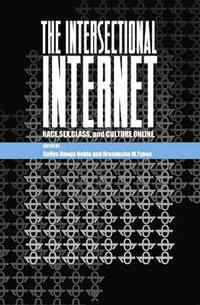 The Intersectional Internet : Race, Sex, Class, and Culture Online - Steve Jones