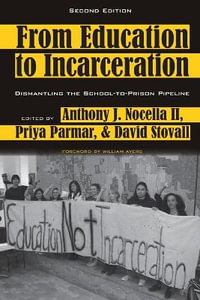 From Education to Incarceration : Dismantling the School-to-Prison Pipeline, Second Edition - Shirley R. Steinberg