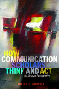 How Communication Scholars Think and Act : A Lifespan Perspective - Thomas Socha