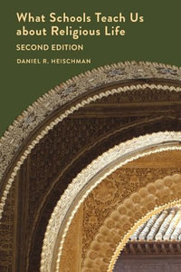 What Schools Teach Us about Religious Life | Second Edition - Daniel R. Heischman