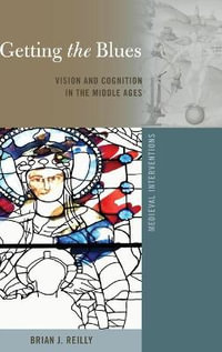 Getting the Blues : Vision and Cognition in the Middle Ages - Stephen G. Nichols