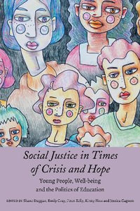 Social Justice in Times of Crisis and Hope : Young People, Well-being and the Politics of Education - Shane Duggan