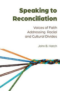 Speaking to Reconciliation : Voices of Faith Addressing Racial and Cultural Divides - Daniel S. Brown