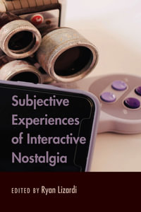 Subjective Experiences of Interactive Nostalgia - Ryan Lizardi