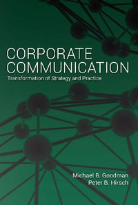 Corporate Communication : Transformation of Strategy and Practice - Michael B. Goodman