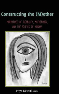 Constructing the (M)other : Narratives of Disability, Motherhood, and the Politics of Normal - Susan L. Gabel