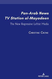 Pan-Arab News TV Station al-Mayadeen : The New Regressive Leftist Media - Sam Cherribi